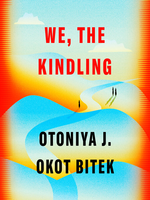 Title details for We, the Kindling by Otoniya J. Okot Bitek - Available